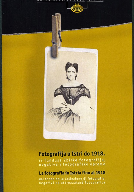 FOTOGRAFIJA U ISTRI DO 1918. iz fundusa Zbirke fotografija, negativa i fotografske opreme