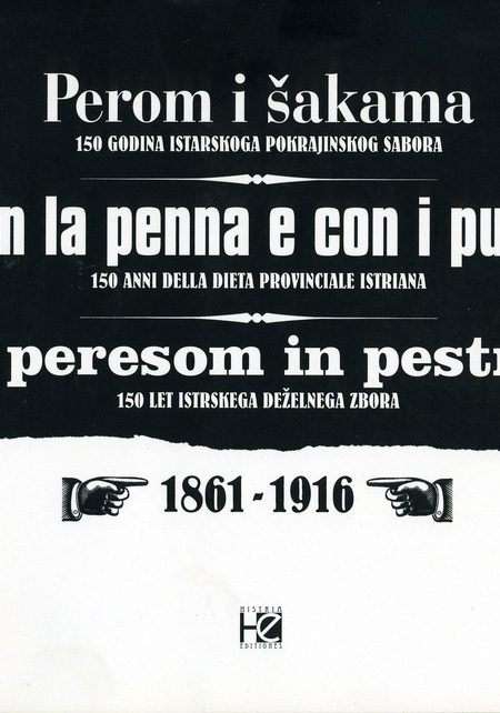 PEROM I ŠAKAMA 150 godina Istarskoga pokrajinskog sabora (1861. – 1916.)