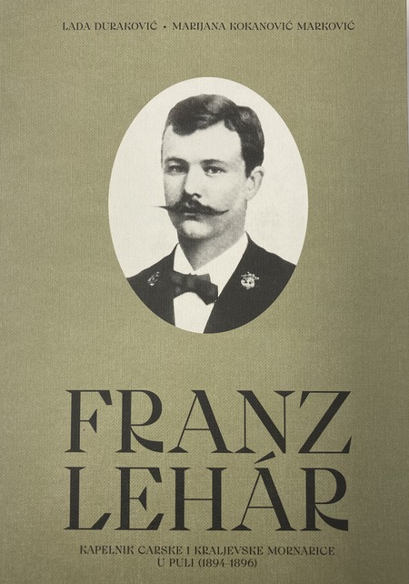 FRANZ LEHAR - kapelnik Carske i kraljevske mornarice u Puli (1894 - 1896)